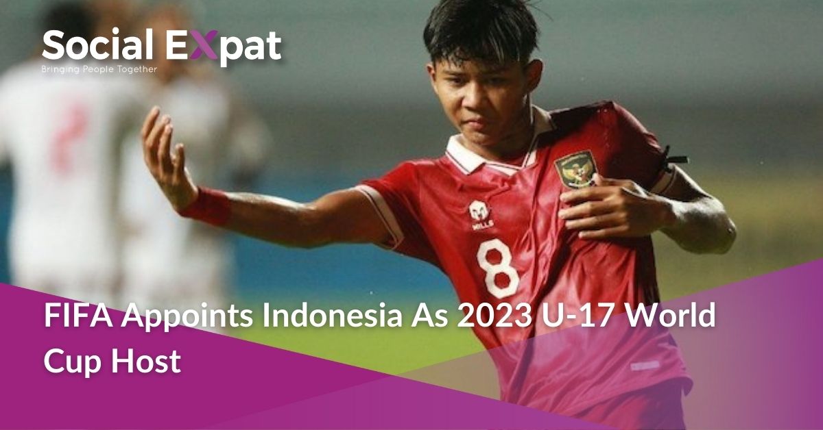 FIFA Appoints Indonesia As 2023 U17 World Cup Host Social Expat