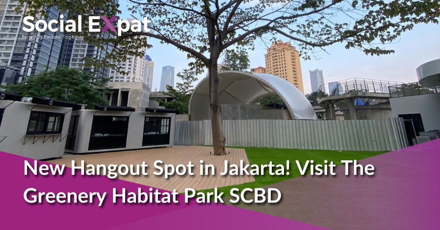 New Hangout Spot In Jakarta! Visit The Greenery Habitat Park SCBD ...